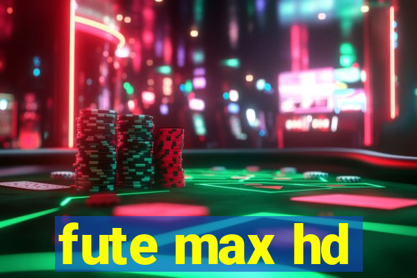 fute max hd